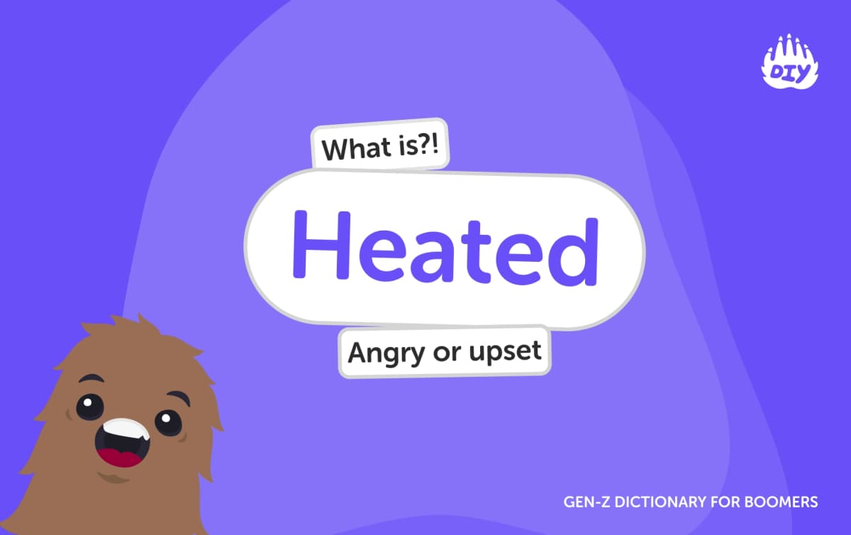 Heated - Gen Z Slang Dictionary