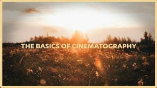 The Basics of Cinematography - Filmmaking for Beginners