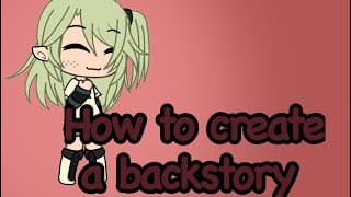 How to create a good backstory | gacha life tutorial