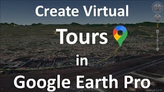 Create Virtual Tours in Google Earth Pro | Creating Virtual Tours in Google Earth