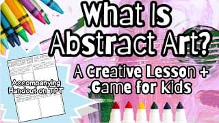 What Is Abstract Art? A Creative Lesson + Game for Kids | Accompanying Handout on TPT