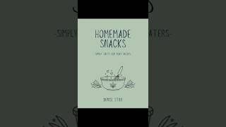 Homemade Snacks - Simply Tasty for Picky Eaters-