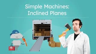 Simple Machines: Inclined Planes - Make Work Easier