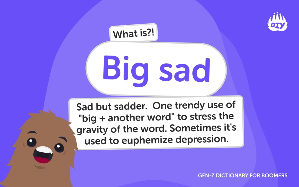 Big sad - Gen Z Slang Dictionary