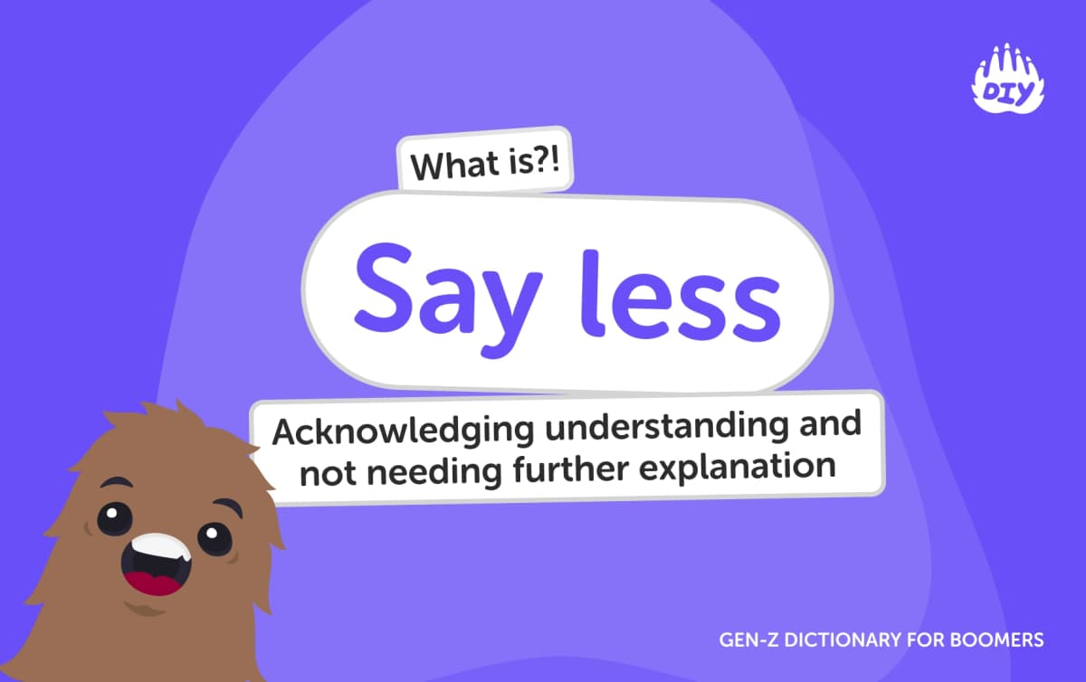 Say less - Gen Z Slang Dictionary