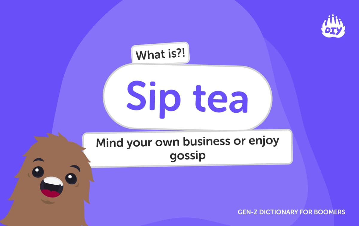 Sip tea - Gen Z Slang Dictionary