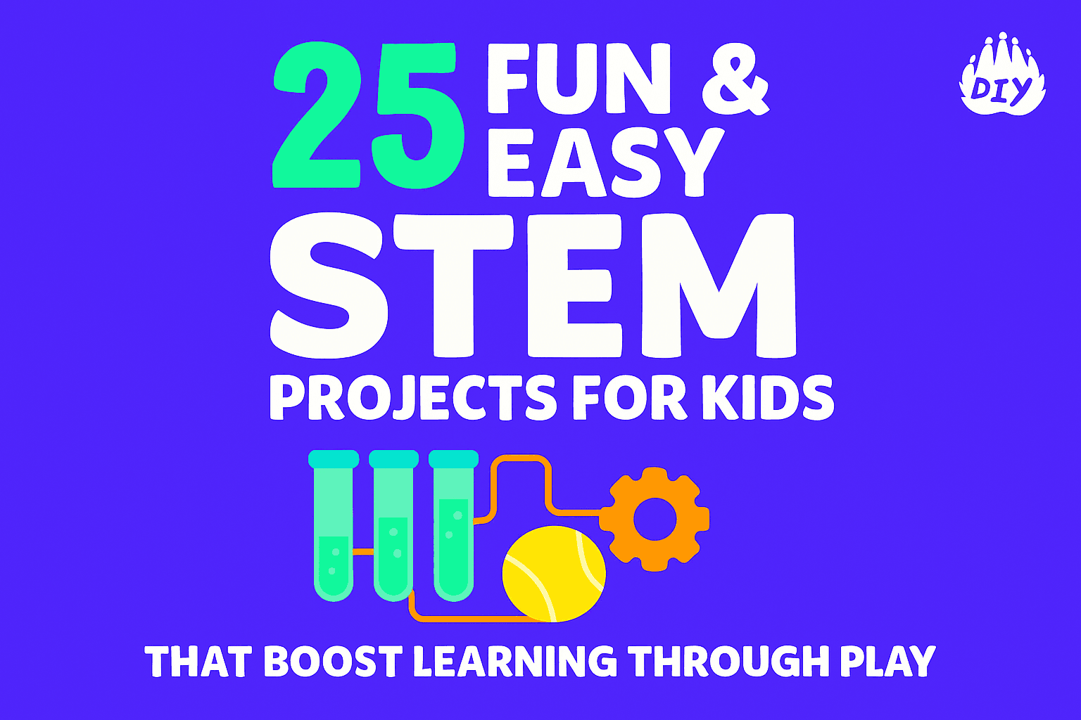 25 Fun & Easy STEM Projects for Kids That Boost Learning Through Play