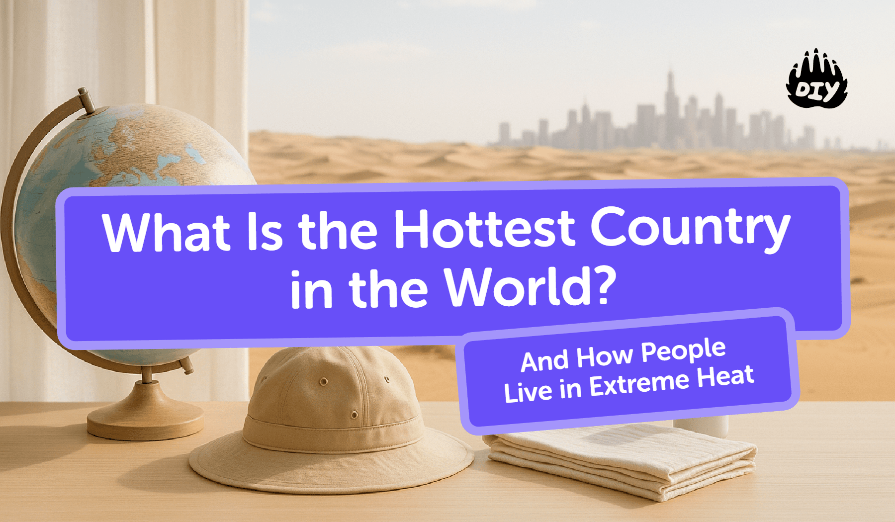 What Is the Hottest Country in the World? (And How People Live in Extreme Heat)