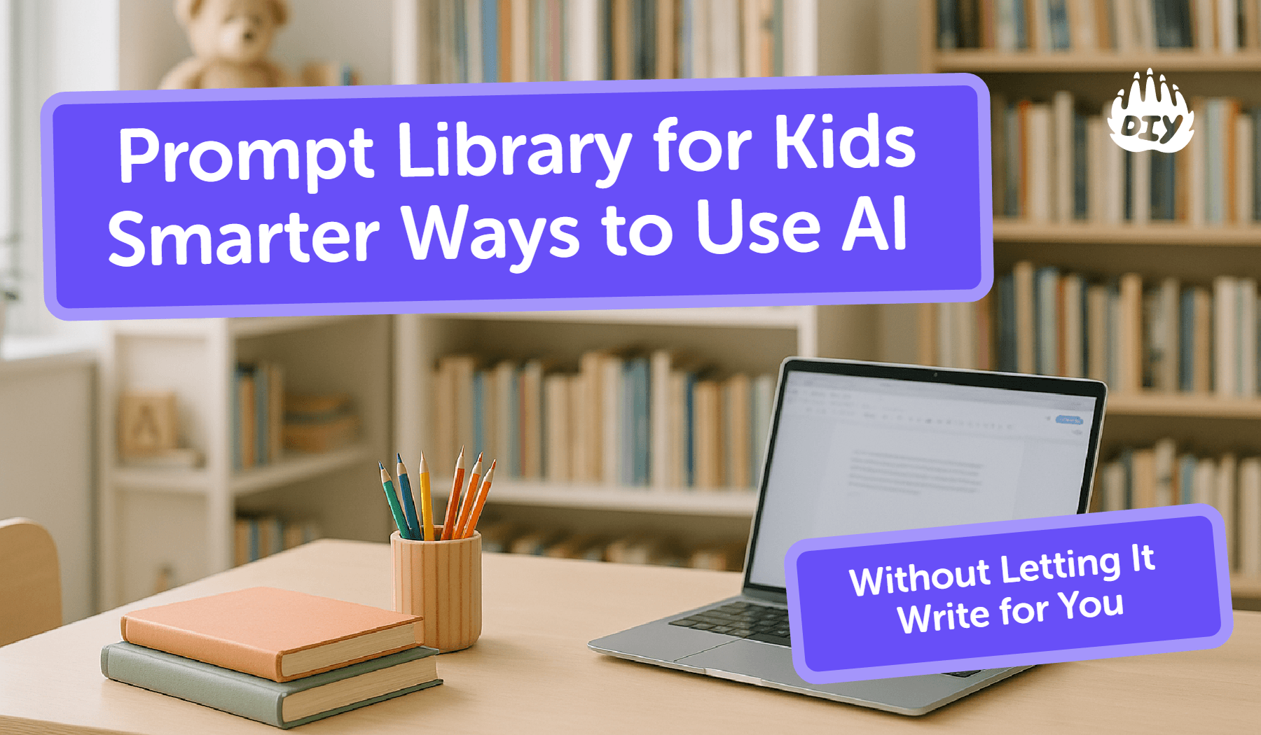 Prompt Library for Kids: Smarter Ways to Use AI (Without Letting It Write for You)