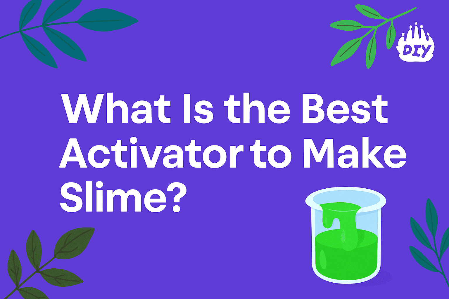 What Is the Best Activator to Make Slime? (A Complete Guide)