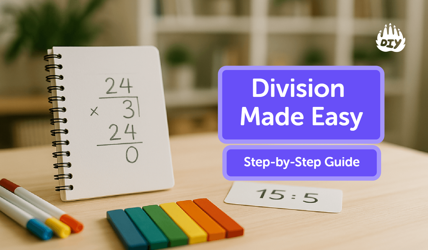 Division Made Easy: Step-by-Step Guide