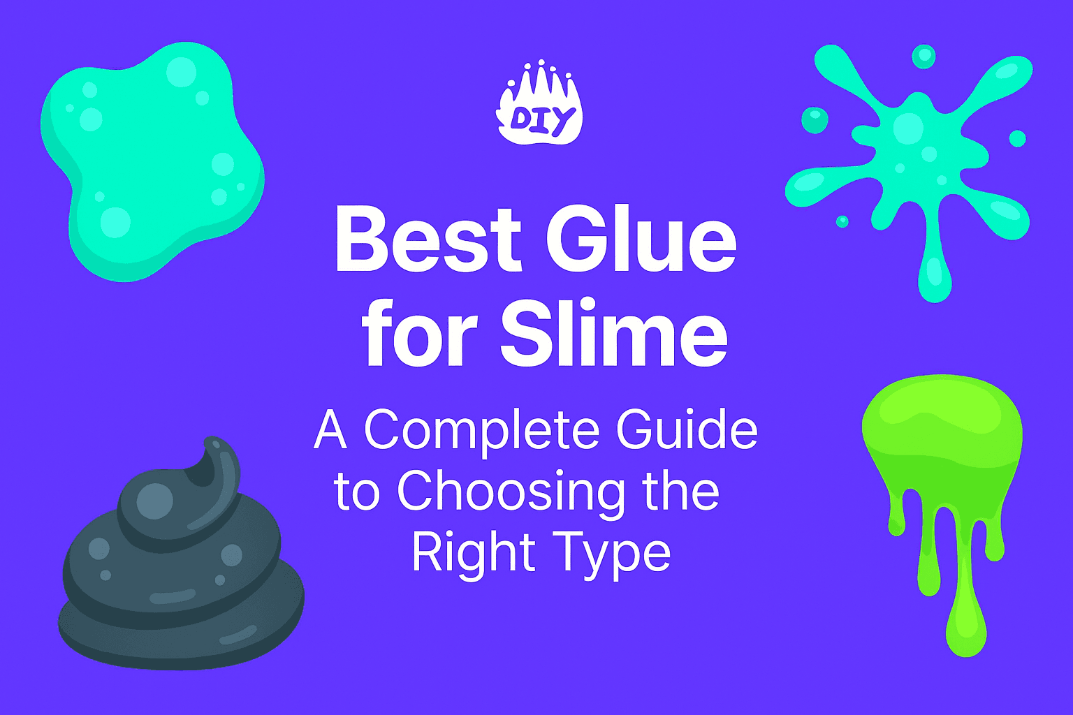 Best Glue for Slime: A Complete Guide to Choosing the Right Type