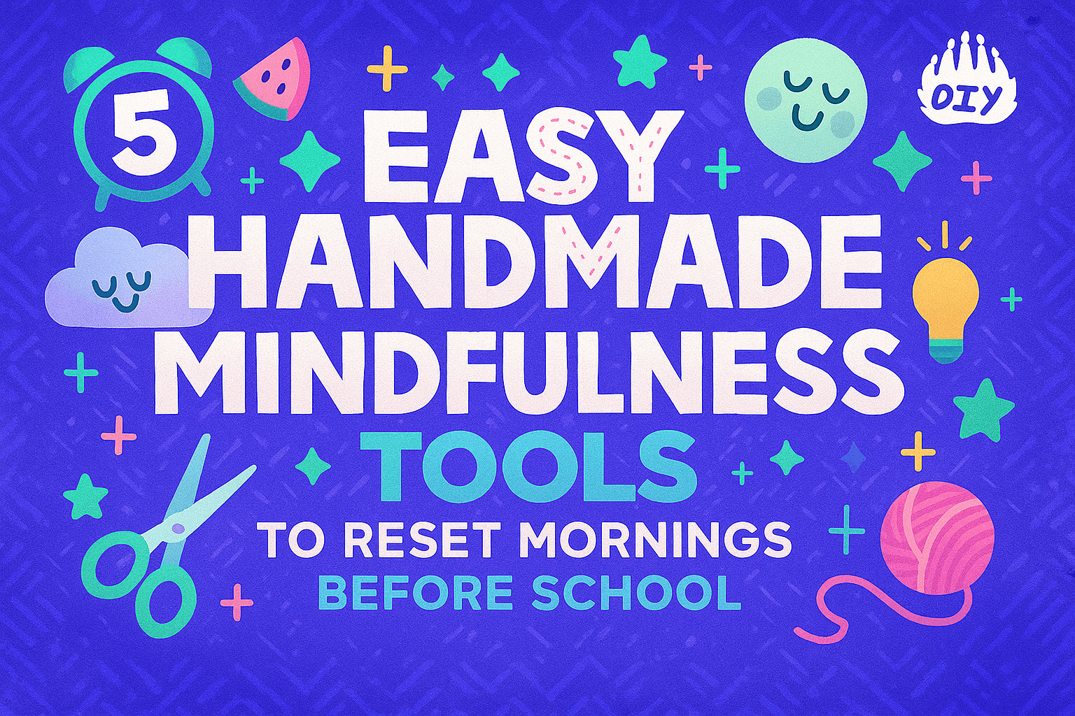 5 Easy Handmade Mindfulness Tools to Reset Mornings Before School