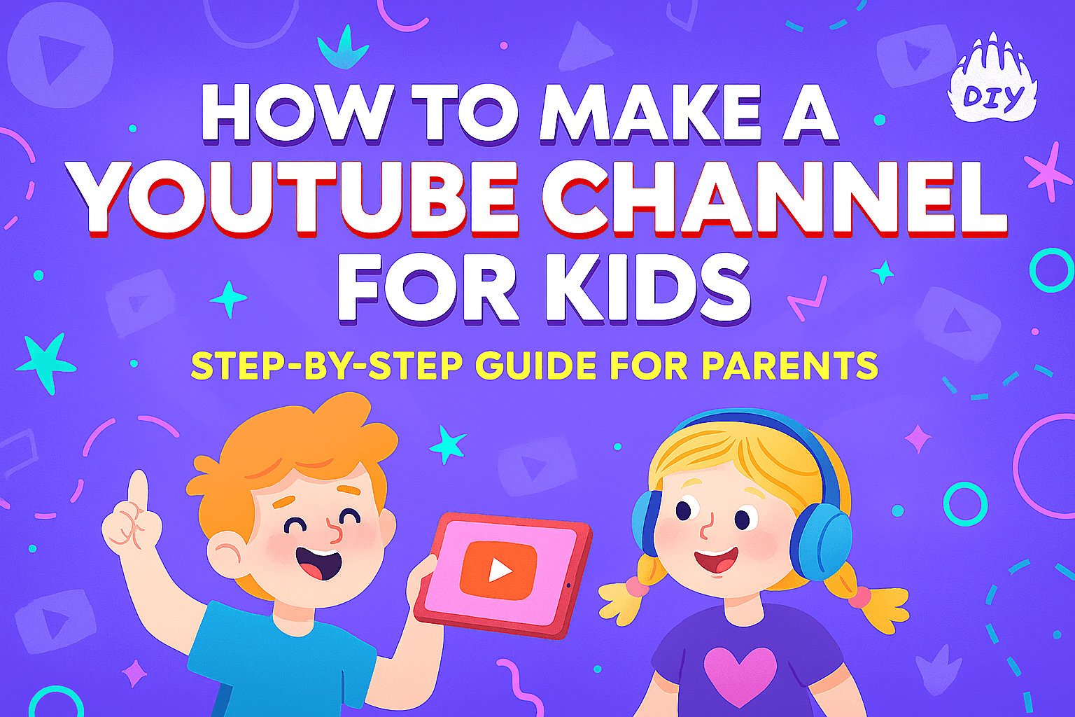 How to Make a YouTube Channel for Kids (Step-by-Step Guide for Parents)