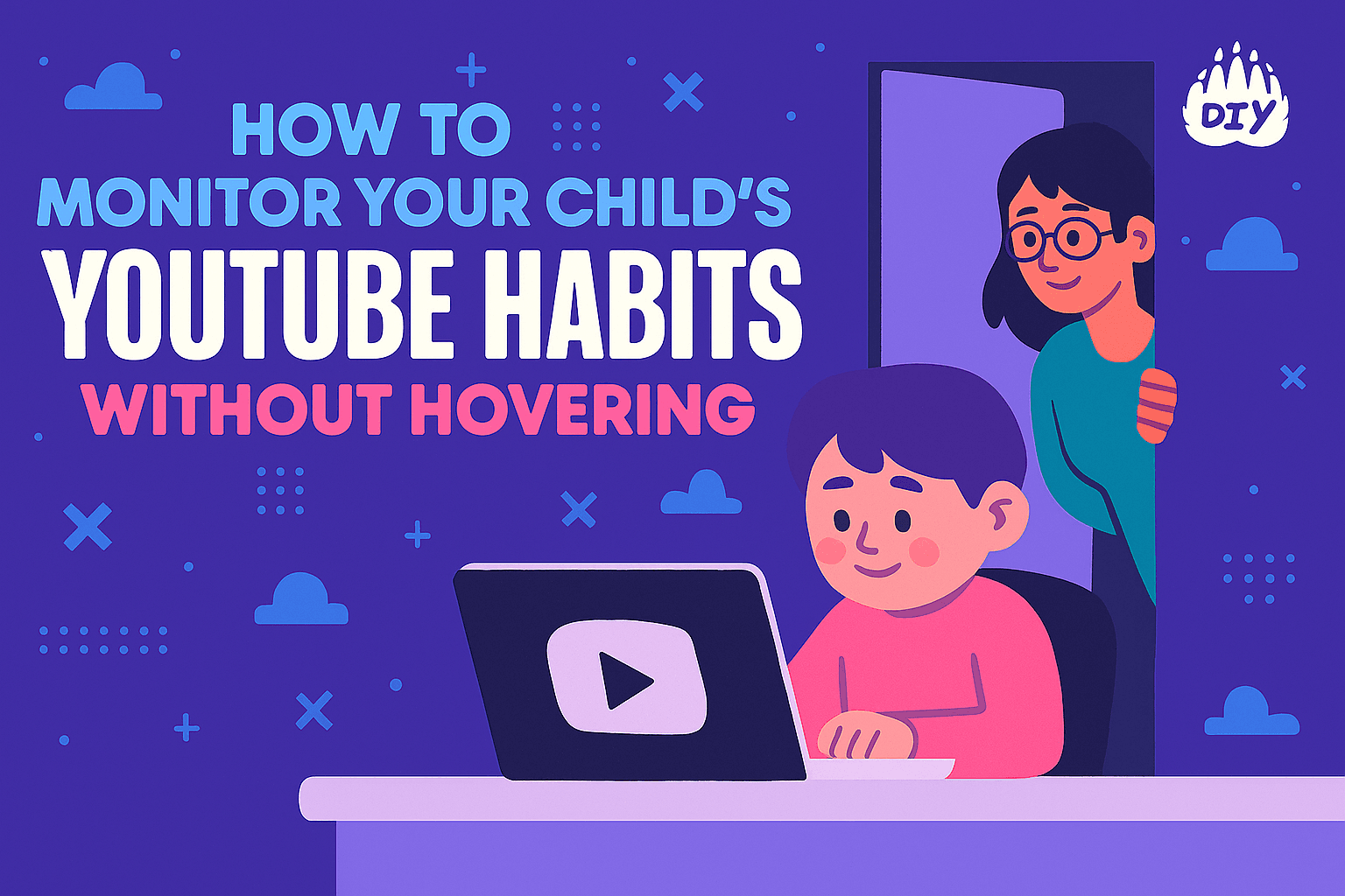 How to Monitor Your Child’s YouTube Habits Without Hovering